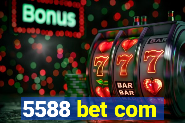 5588 bet com